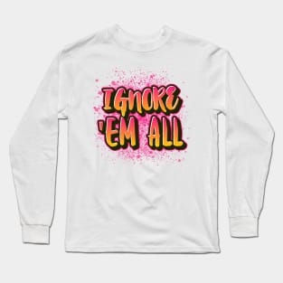 Ignore Them All Long Sleeve T-Shirt